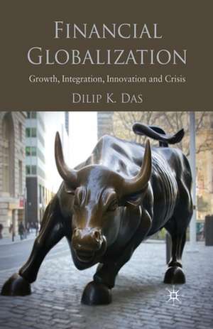 Financial Globalization: Growth, Integration, Innovation and Crisis de D. Das