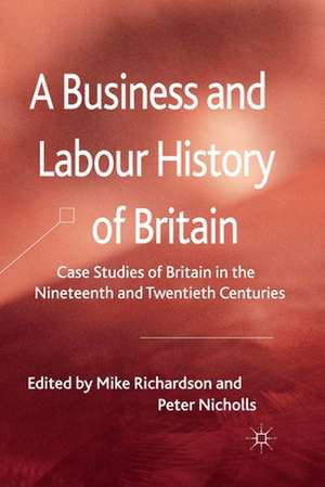 A Business and Labour History of Britain: Case studies of Britain in the Nineteenth and Twentieth Centuries de M. Richardson