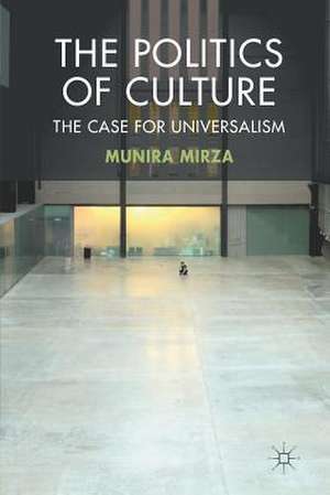 The Politics of Culture: The Case for Universalism de M. Mirza