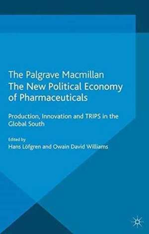 The New Political Economy of Pharmaceuticals: Production, Innovation and TRIPS in the Global South de Kenneth A. Loparo