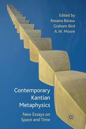 Contemporary Kantian Metaphysics: New Essays on Space and Time de R. Baiasu