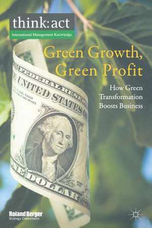 Green Growth, Green Profit: How Green Transformation Boosts Business de Roland Berger Strategy Consultants GmbH