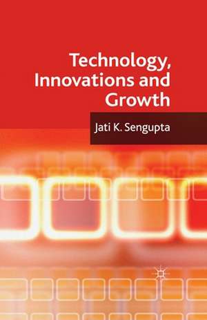 Technology, Innovations and Growth de J. K. Sengupta