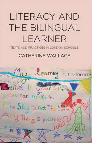 Literacy and the Bilingual Learner: Texts and Practices in London Schools de Catherine Wallace