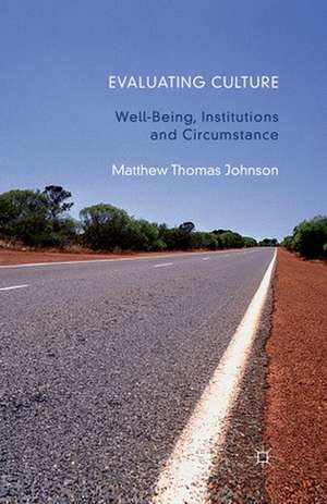 Evaluating Culture: Well-Being, Institutions and Circumstance de M. Johnson