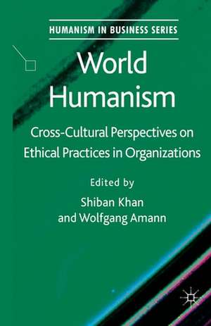 World Humanism: Cross-cultural Perspectives on Ethical Practices in Organizations de S. Khan