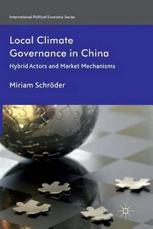 Local Climate Governance in China: Hybrid Actors and Market Mechanisms de M. Schröder