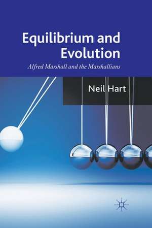 Equilibrium and Evolution: Alfred Marshall and the Marshallians de N. Hart