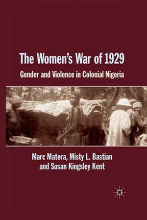 The Women's War of 1929: Gender and Violence in Colonial Nigeria de Marc Matera