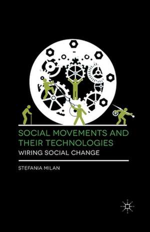 Social Movements and Their Technologies: Wiring Social Change de Stefania Milan