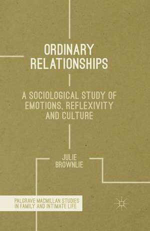 Ordinary Relationships: A Sociological Study of Emotions, Reflexivity and Culture de J. Brownlie