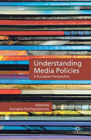 Understanding Media Policies: A European Perspective de E. Psychogiopoulou