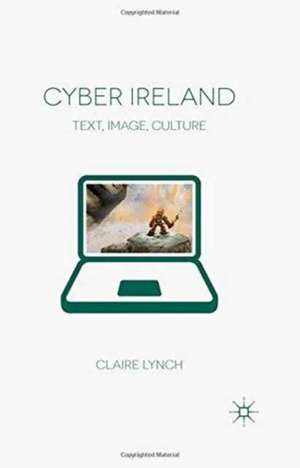 Cyber Ireland: Text, Image, Culture de C. Lynch