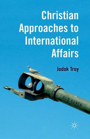 Christian Approaches to International Affairs de J. Troy