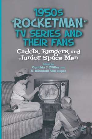 1950s “Rocketman” TV Series and Their Fans: Cadets, Rangers, and Junior Space Men de C. Miller