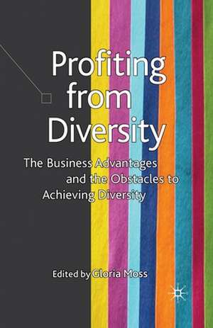 Profiting from Diversity: The Business Advantages and the Obstacles to Achieving Diversity de G. Moss