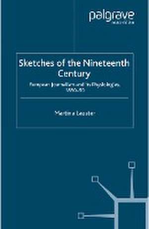 Sketches of the Nineteenth Century: European Journalism and its Physiologies , 1830-50 de M. Lauster