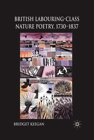 British Labouring-Class Nature Poetry, 1730-1837 de B. Keegan