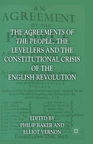 The Agreements of the People, the Levellers, and the Constitutional Crisis of the English Revolution de P. Baker