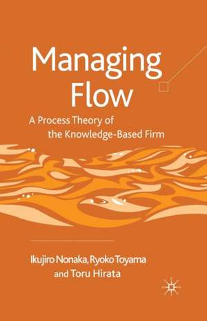 Managing Flow: A Process Theory of the Knowledge-Based Firm de I. Nonaka