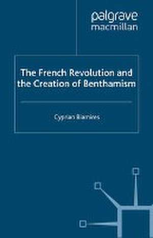 The French Revolution and the Creation of Benthamism de C. Blamires