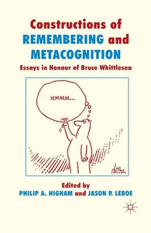 Constructions of Remembering and Metacognition: Essays in Honour of Bruce Whittlesea de P. Higham