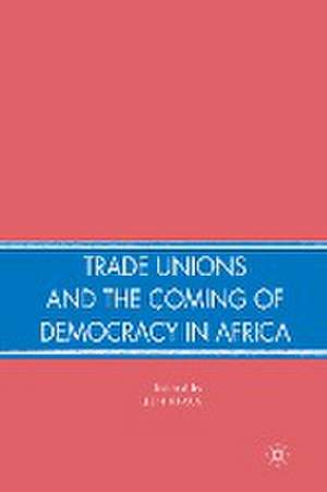 Trade Unions and the Coming of Democracy in Africa de J. Kraus