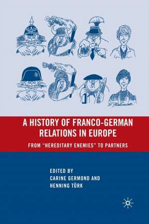 A History of Franco-German Relations in Europe: From “Hereditary Enemies” to Partners de C. Germond