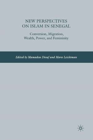 New Perspectives on Islam in Senegal: Conversion, Migration, Wealth, Power, and Femininity de M. Diouf