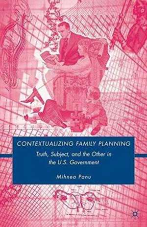 Contextualizing Family Planning: Truth, Subject, and the Other in the U.S. Government de Mihnea Panu