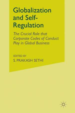 Globalization and Self-Regulation: The Crucial Role That Corporate Codes of Conduct Play in Global Business de S. Sethi