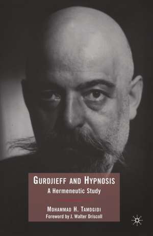 Gurdjieff and Hypnosis: A Hermeneutic Study de Mohammad Tamdgidi