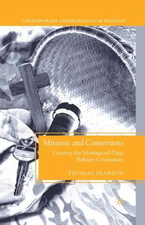 Missions and Conversions: Creating the Montagnard-Dega Refugee Community de T. Pearson