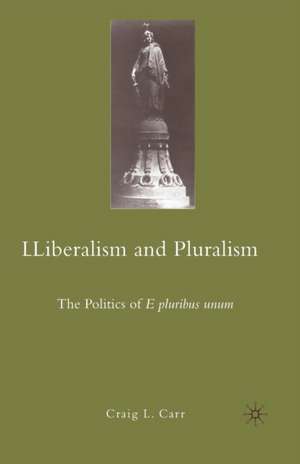 Liberalism and Pluralism: The Politics of E pluribus unum de C. Carr