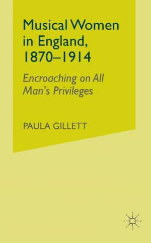 Musical Women in England, 1870-1914: Encroaching on All Man's Privileges de Nana