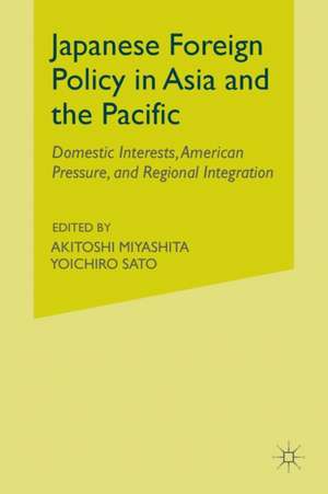 Japanese Foreign Policy in Asia and the Pacific: Domestic Interests, American Pressure, and Regional Integration de A. Miyashita