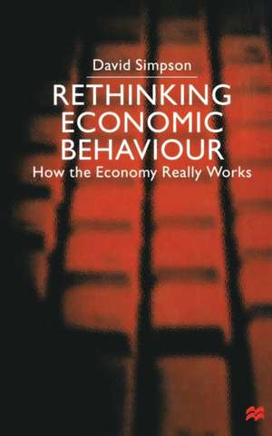 Rethinking Economic Behaviour: How the Economy Really Works de D. Simpson