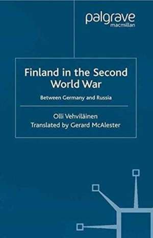 Finland in the Second World War: Between Germany and Russia de Olli Vehviläinen