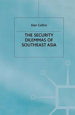 The Security Dilemmas of Southeast Asia de A. Collins