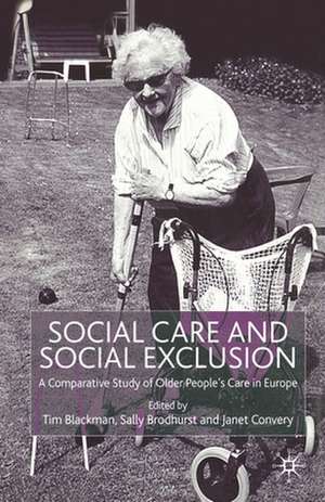 Social Care and Social Exclusion: A Comparative Study of Older People's Care in Europe de T. Blackman