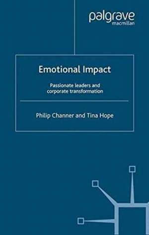 Emotional Impact: Passionate leaders and corporate transformation de P. Channer