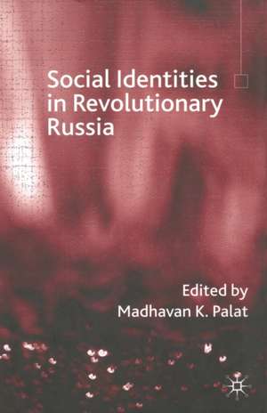 Social Identities in Revolutionary Russia de Madhavan K. Palat