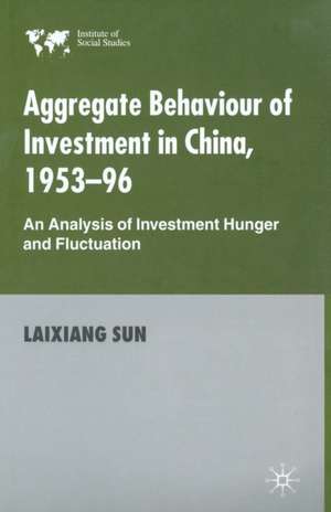 Aggregate Behaviour of Investment in China, 1953–96: An Analysis of Investment Hunger and Fluctuation de Laixiang Sun