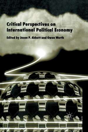 Critical Perspectives on International Political Economy de J. Abbott