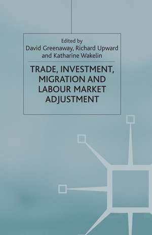 Trade, Investment, Migration and Labour Market Adjustment de D. Greenaway