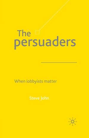 The Persuaders: When Lobbyists Matter de S. John