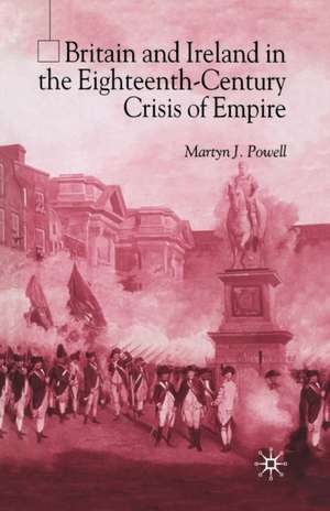 Britain and Ireland in the Eighteenth-Century Crisis of Empire de M. Powell