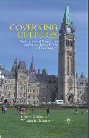 Governing Cultures: Anthropological Perspectives on Political Labor, Power, and Government de K. Coulter