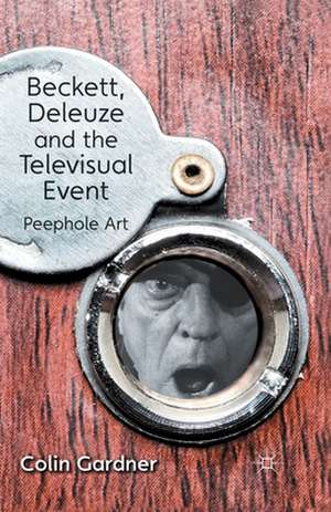 Beckett, Deleuze and the Televisual Event: Peephole Art de C. Gardner