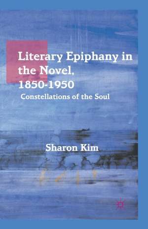 Literary Epiphany in the Novel, 1850–1950: Constellations of the Soul de S. Kim